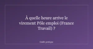 À quelle heure arrive le virement Pôle emploi (France Travail) ?