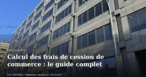 Calcul des frais de cession de commerce : le guide complet