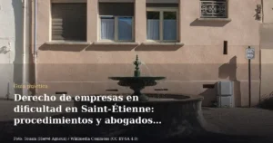 Derecho de empresas en dificultad en Saint-Étienne: procedimientos y abogados especializados