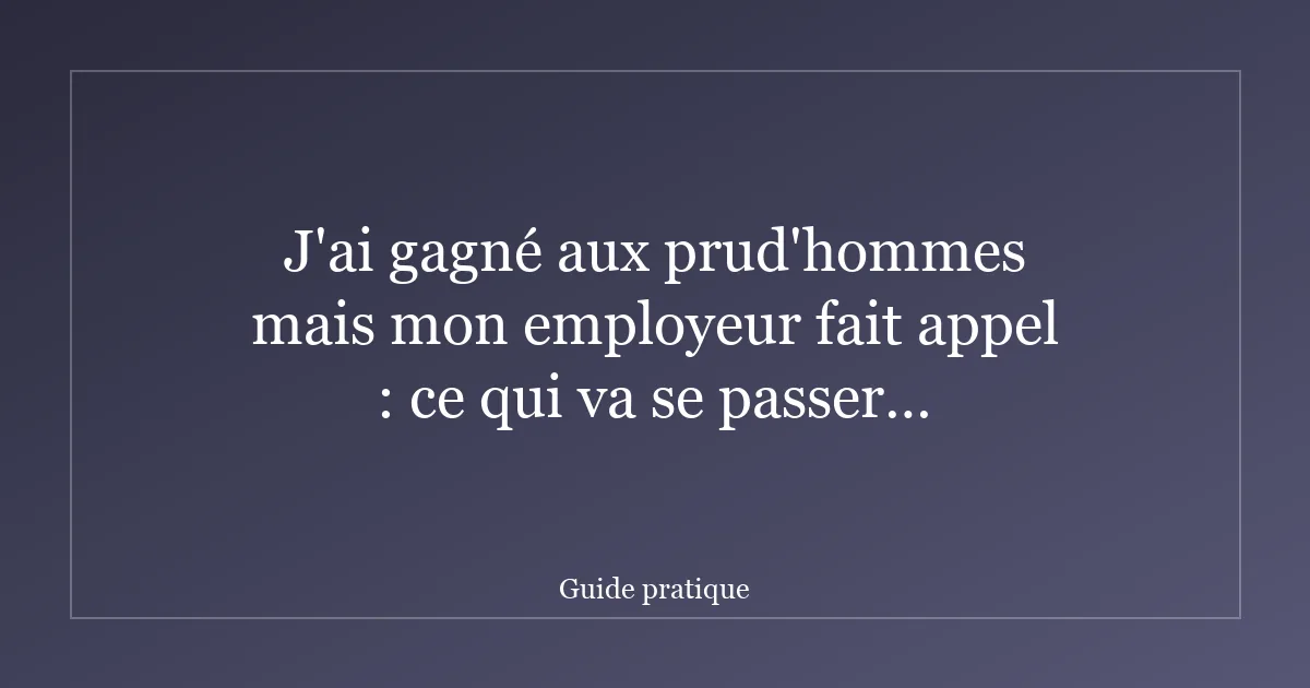 J'ai gagné aux prud'hommes mais mon employeur fait appel : ce qui va se passer maintenant