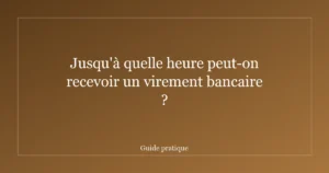 Jusqu'à quelle heure peut-on recevoir un virement bancaire ?