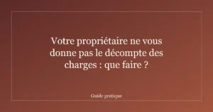 Votre propriétaire ne vous donne pas le décompte des charges : que faire ?