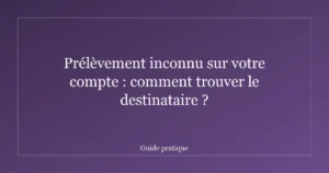 Prélèvement inconnu sur votre compte : comment trouver le destinataire ?