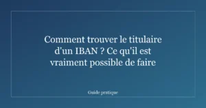 Comment trouver le titulaire d'un IBAN ? Ce qu'il est vraiment possible de faire