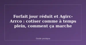 Forfait jour réduit et Agirc-Arrco : cotiser comme à temps plein, comment ça marche