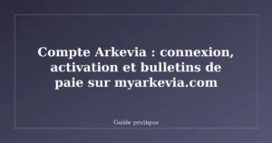 Compte Arkevia : connexion, activation et bulletins de paie sur myarkevia.com