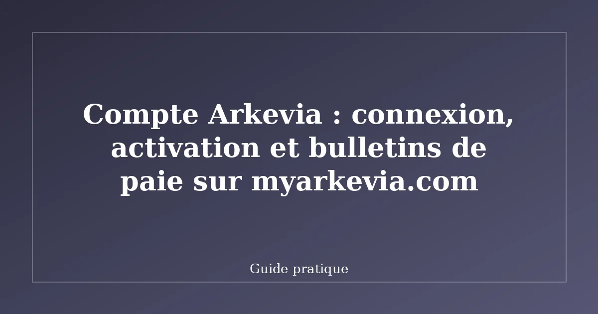 Compte Arkevia : connexion, activation et bulletins de paie sur myarkevia.com