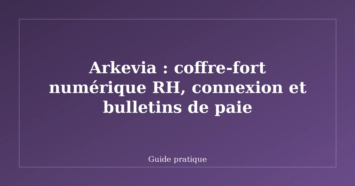 Arkevia : coffre-fort numérique RH, connexion et bulletins de paie