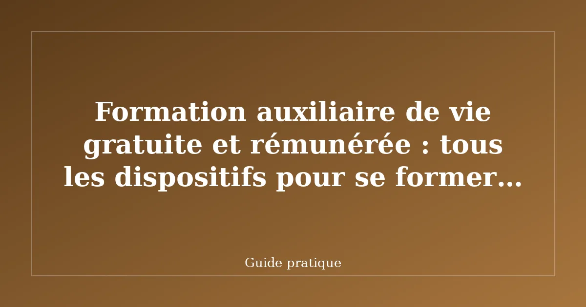 Formation auxiliaire de vie gratuite et rémunérée : tous les dispositifs pour se former sans payer