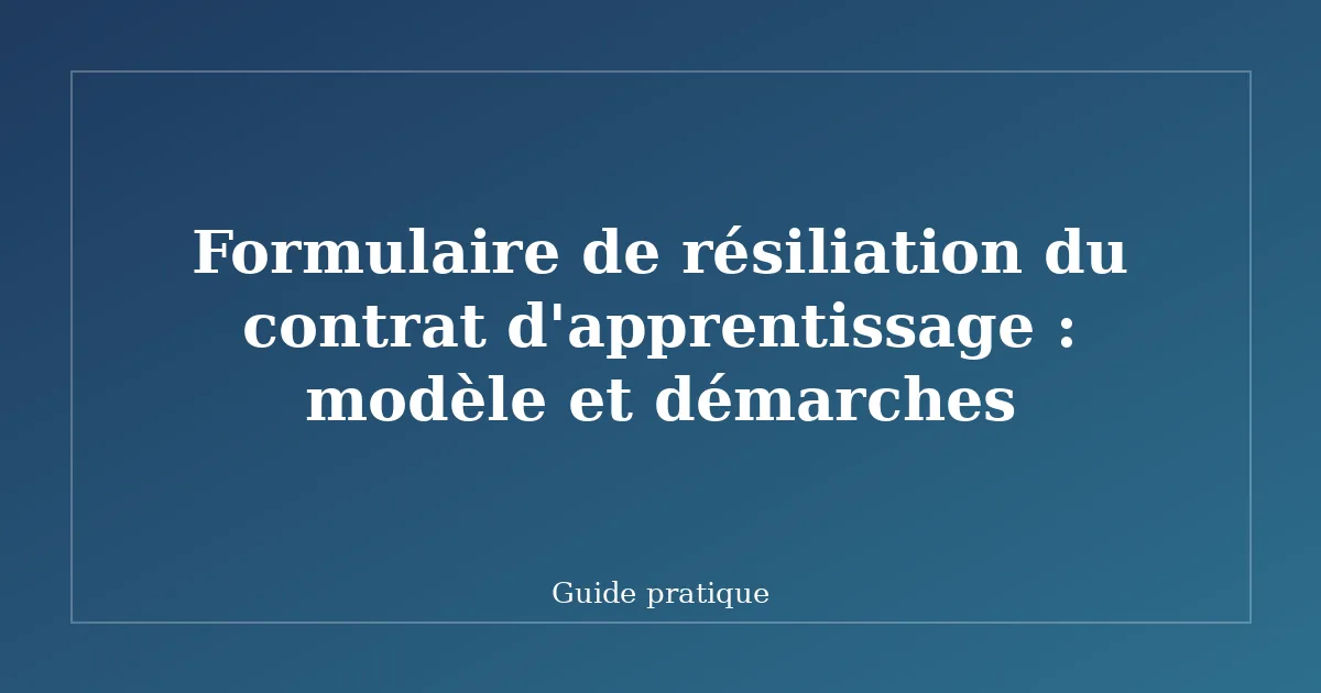 Formulaire de résiliation du contrat d'apprentissage : modèle et démarches