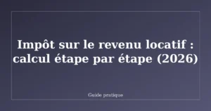 Impôt sur le revenu locatif : calcul étape par étape (2026)