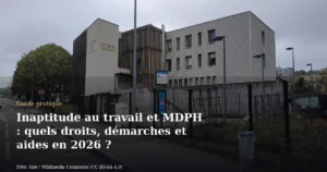 Inaptitude au travail et MDPH : quels droits, démarches et aides en 2026 ?