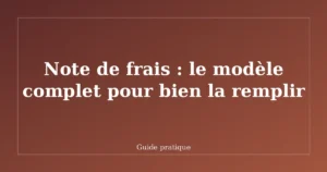 Note de frais : le modèle complet pour bien la remplir
